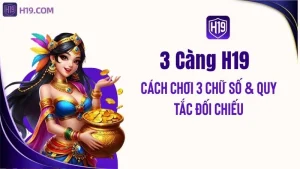 3 Càng H19 – Cách Chơi 3 Chữ Số & Quy Tắc Đối Chiếu