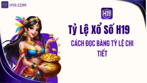 Tỷ Lệ Xổ Số H19 – Cách Đọc Bảng Tỷ Lệ Chi Tiết