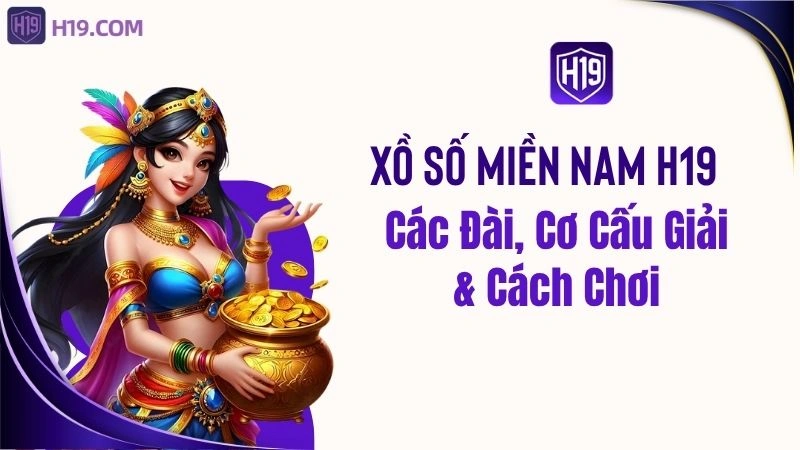 Xổ Số Miền Nam H19 – Các Đài, Cơ Cấu Giải & Cách Chơi